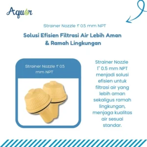 Strainer Nozzle 1" 0.5 mm NPT Aquin – solusi filtrasi air aman dan ramah lingkungan